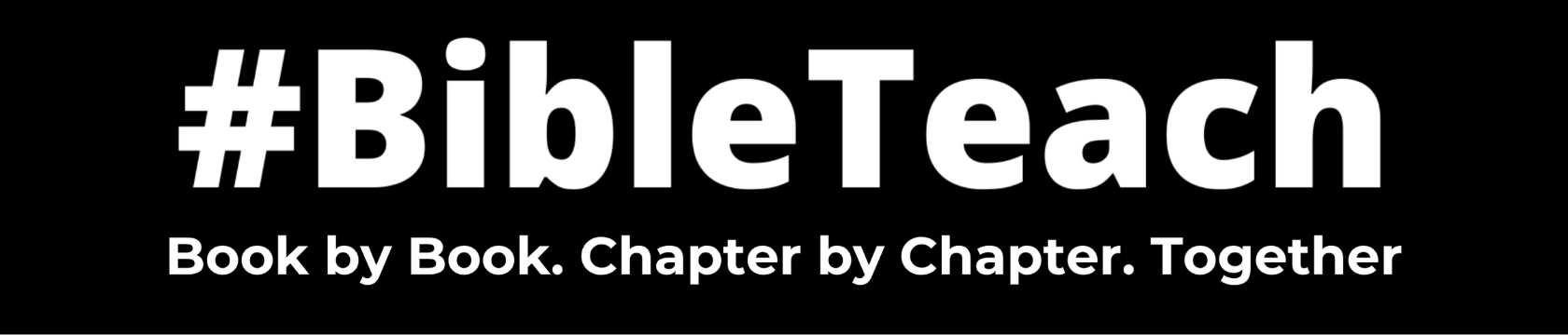 #BibleTeach — Book by Book. Chapter by Chapter. Together.